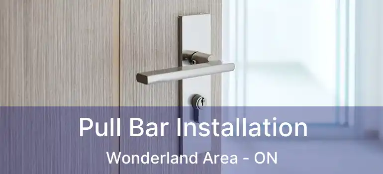 Pull Bar Installation Wonderland Area - ON