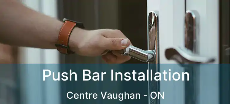 Push Bar Installation Centre Vaughan - ON