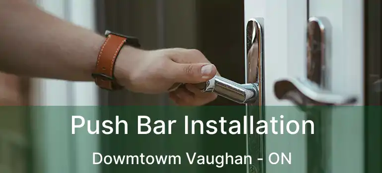  Push Bar Installation Dowmtowm Vaughan - ON