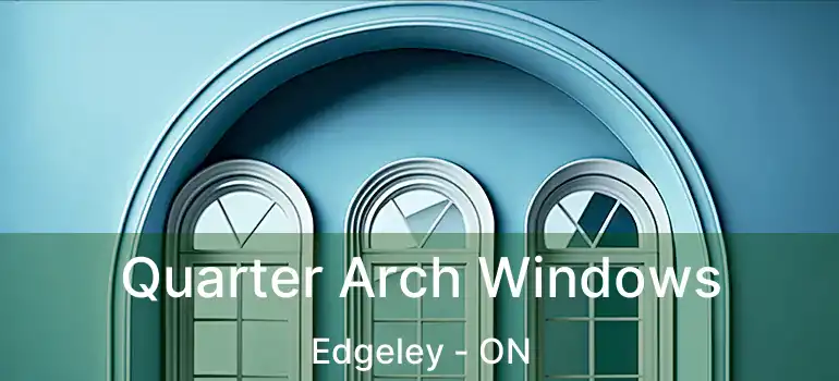  Quarter Arch Windows Edgeley - ON