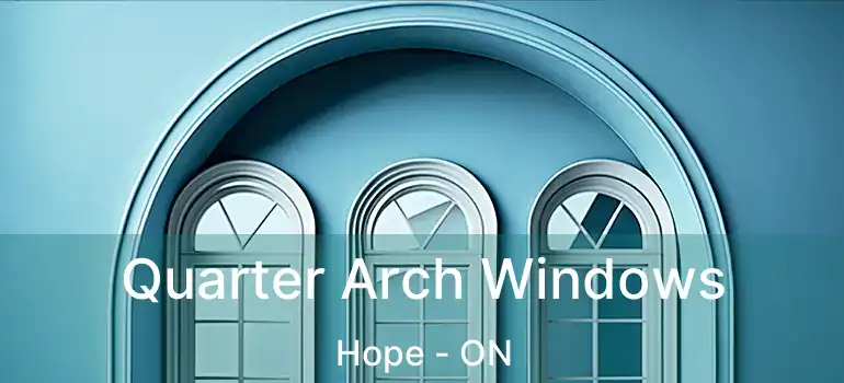  Quarter Arch Windows Hope - ON