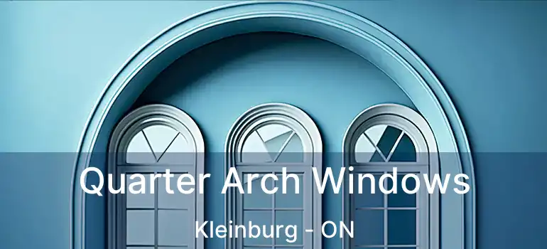  Quarter Arch Windows Kleinburg - ON