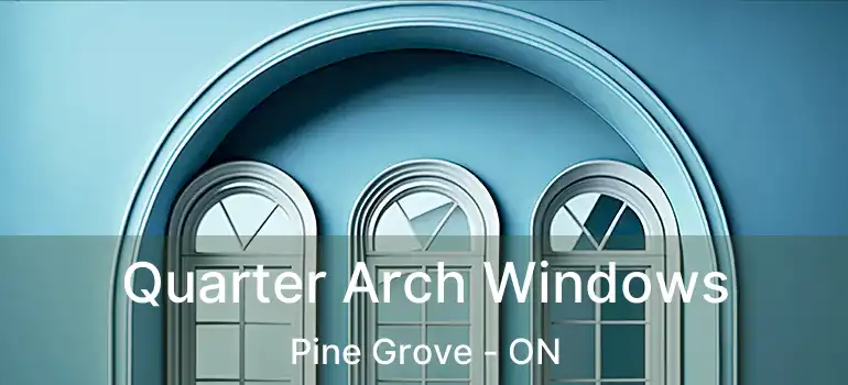  Quarter Arch Windows Pine Grove - ON