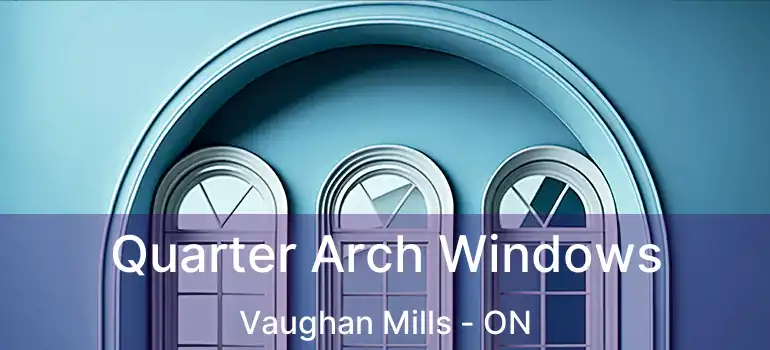  Quarter Arch Windows Vaughan Mills - ON