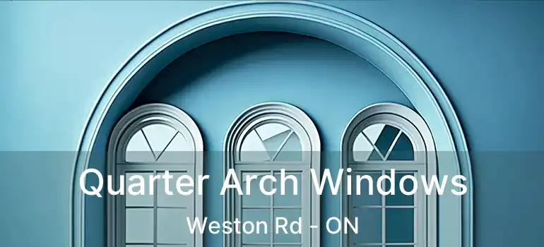  Quarter Arch Windows Weston Rd - ON