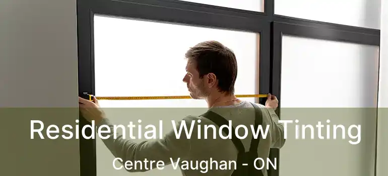  Residential Window Tinting Centre Vaughan - ON