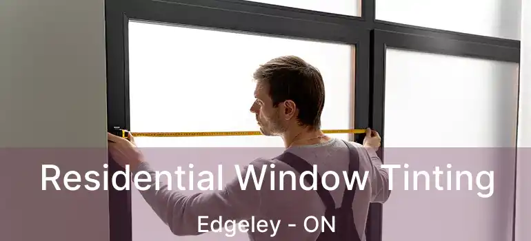 Residential Window Tinting Edgeley - ON