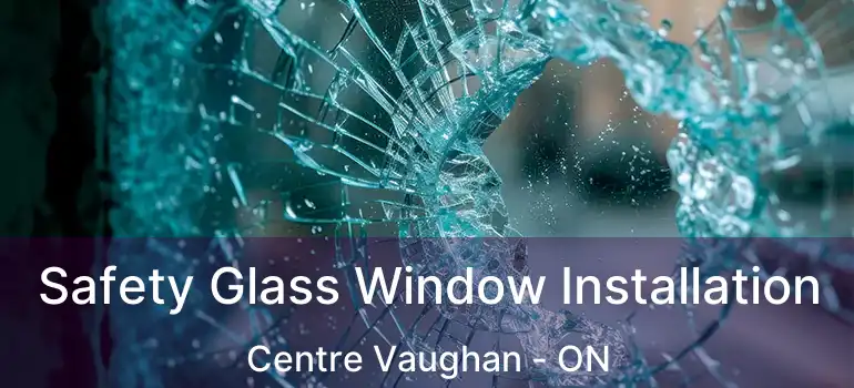  Safety Glass Window Installation Centre Vaughan - ON