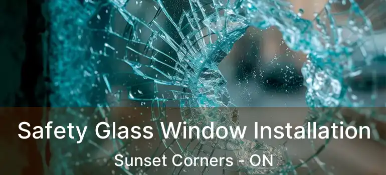 Safety Glass Window Installation Sunset Corners - ON