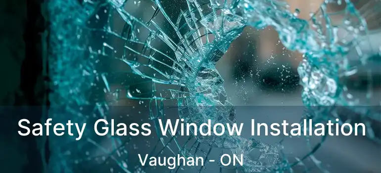  Safety Glass Window Installation Vaughan - ON