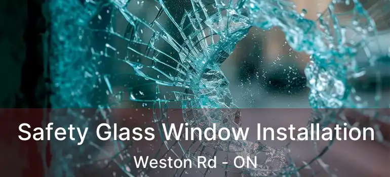  Safety Glass Window Installation Weston Rd - ON