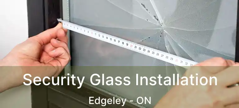  Security Glass Installation Edgeley - ON