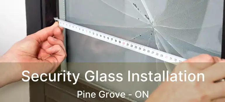  Security Glass Installation Pine Grove - ON