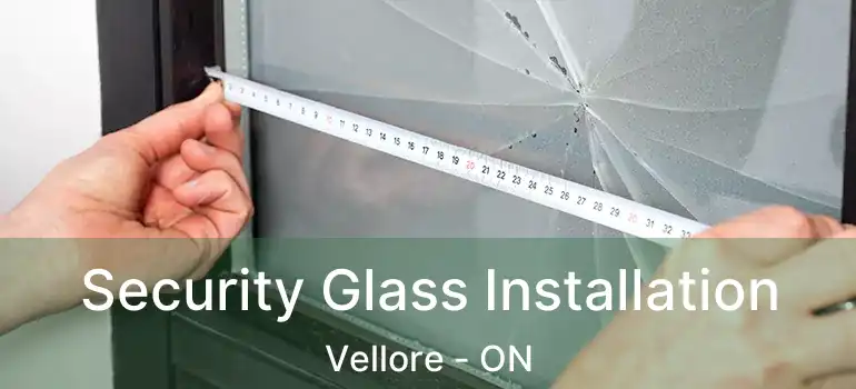  Security Glass Installation Vellore - ON