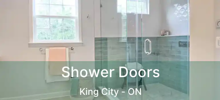  Shower Doors King City - ON
