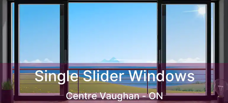  Single Slider Windows Centre Vaughan - ON