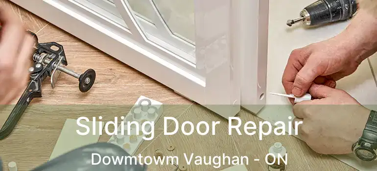  Sliding Door Repair Dowmtowm Vaughan - ON