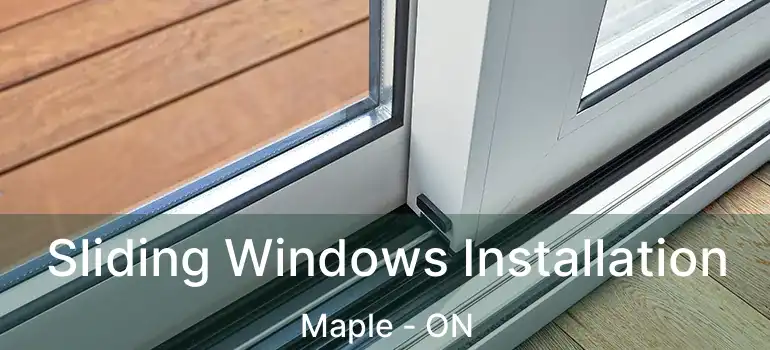  Sliding Windows Installation Maple - ON