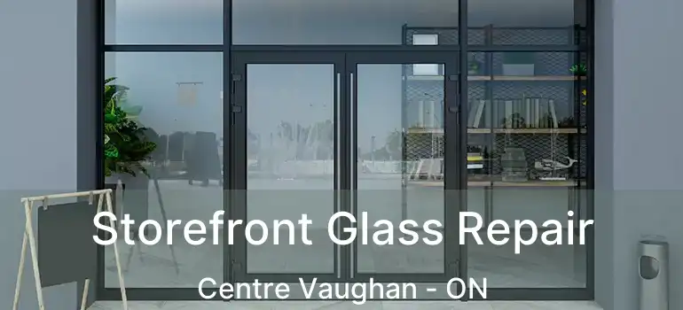  Storefront Glass Repair Centre Vaughan - ON