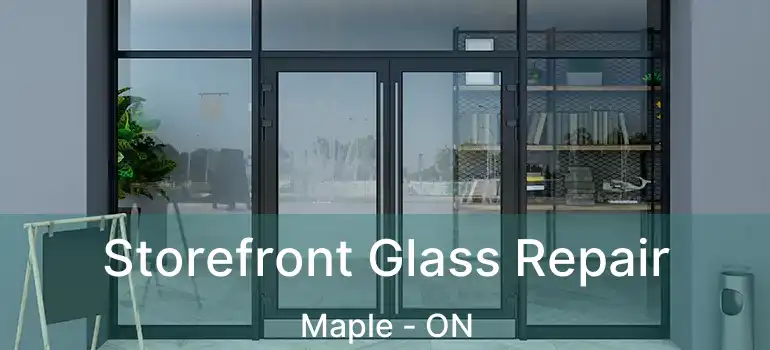  Storefront Glass Repair Maple - ON