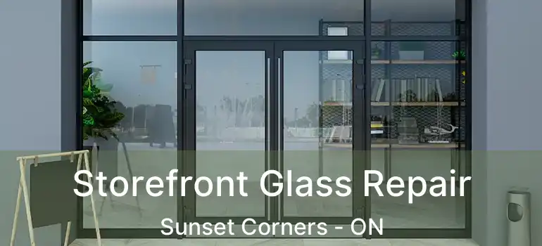  Storefront Glass Repair Sunset Corners - ON