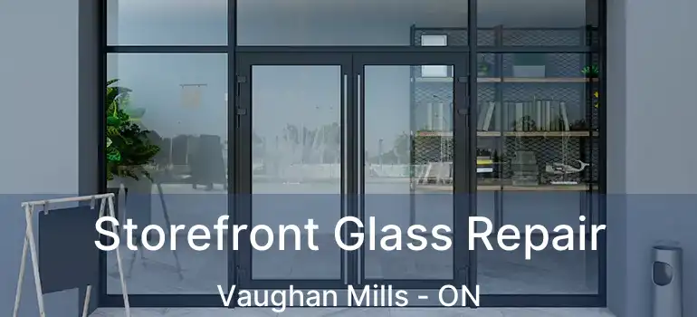  Storefront Glass Repair Vaughan Mills - ON
