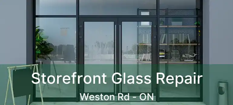  Storefront Glass Repair Weston Rd - ON