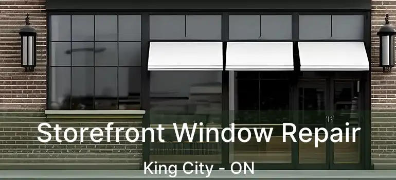 Storefront Window Repair King City - ON