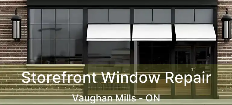  Storefront Window Repair Vaughan Mills - ON