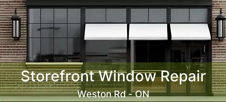  Storefront Window Repair Weston Rd - ON