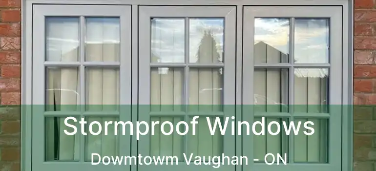  Stormproof Windows Dowmtowm Vaughan - ON