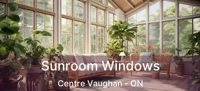  Sunroom Windows Centre Vaughan - ON