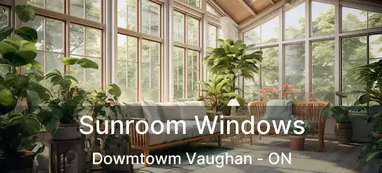  Sunroom Windows Dowmtowm Vaughan - ON