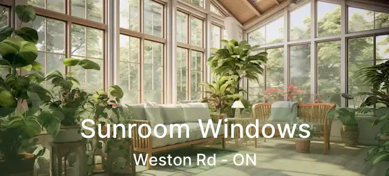  Sunroom Windows Weston Rd - ON