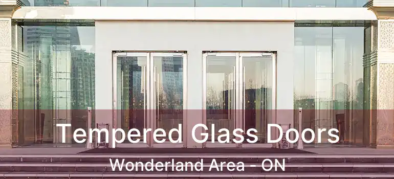  Tempered Glass Doors Wonderland Area - ON
