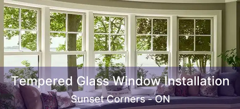  Tempered Glass Window Installation Sunset Corners - ON