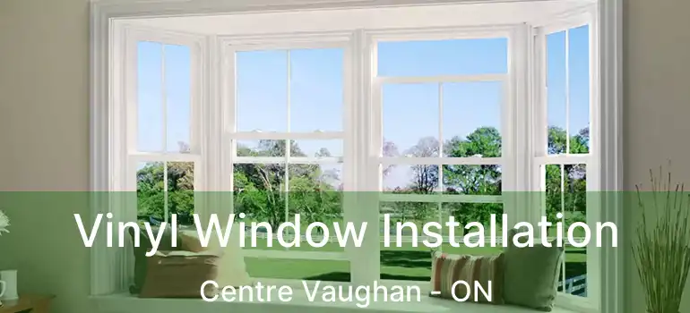  Vinyl Window Installation Centre Vaughan - ON