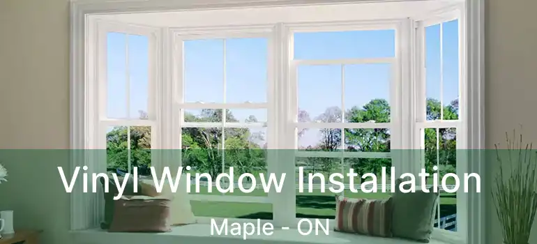  Vinyl Window Installation Maple - ON