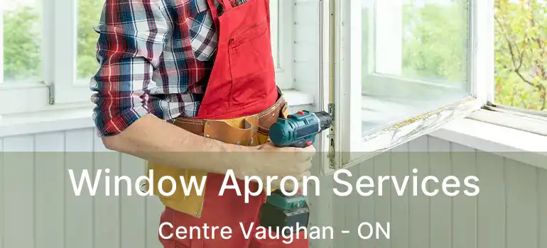  Window Apron Services Centre Vaughan - ON