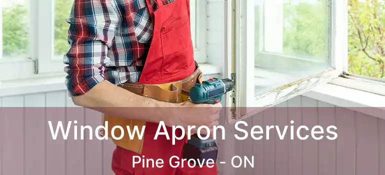  Window Apron Services Pine Grove - ON
