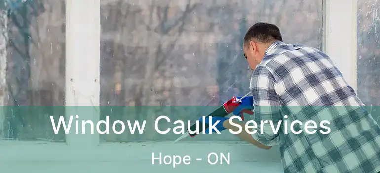  Window Caulk Services Hope - ON