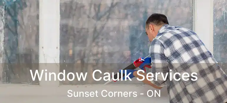  Window Caulk Services Sunset Corners - ON