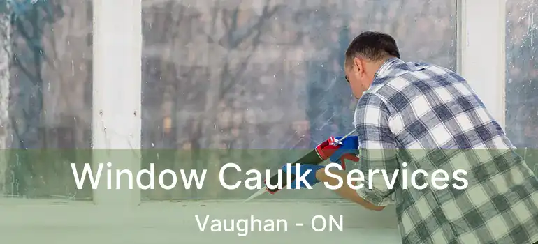  Window Caulk Services Vaughan - ON