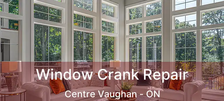  Window Crank Repair Centre Vaughan - ON