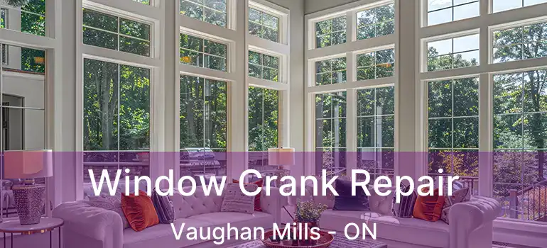  Window Crank Repair Vaughan Mills - ON