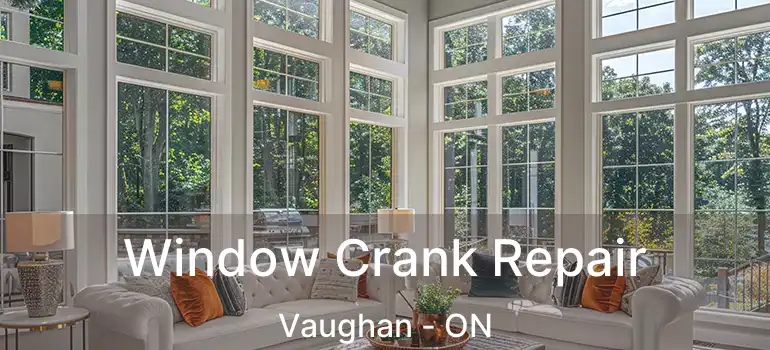  Window Crank Repair Vaughan - ON