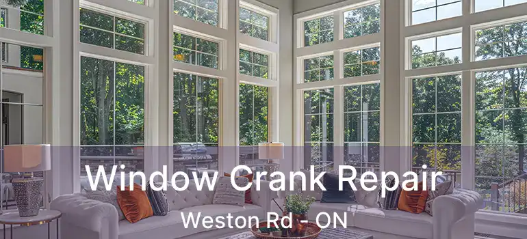  Window Crank Repair Weston Rd - ON