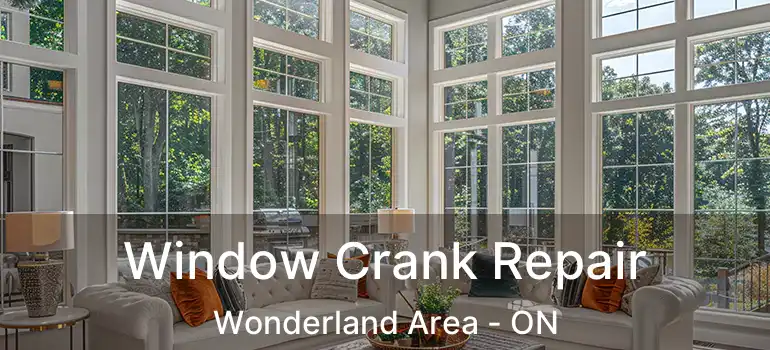  Window Crank Repair Wonderland Area - ON