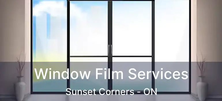  Window Film Services Sunset Corners - ON