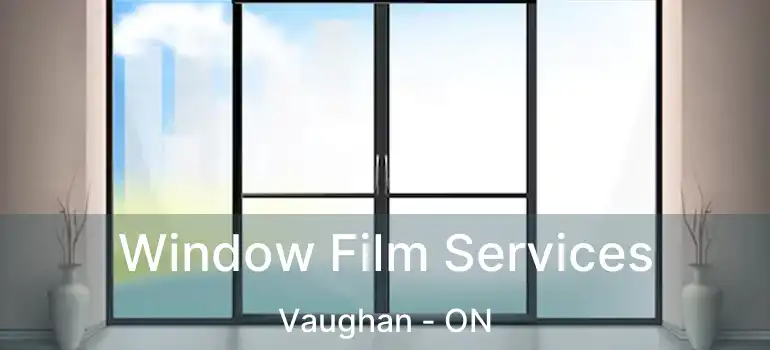 Window Film Services Vaughan - ON